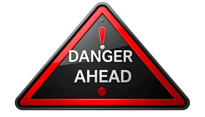 A red-bordered black triangle with "DANGER AHEAD" and an exclamation point