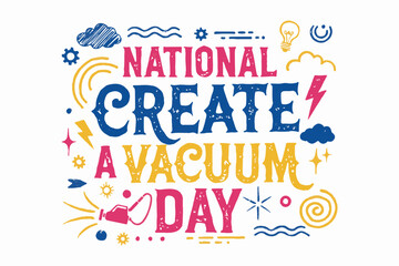 NATIONAL CREATE A VACUUM DAY vector illustration isolated on white background