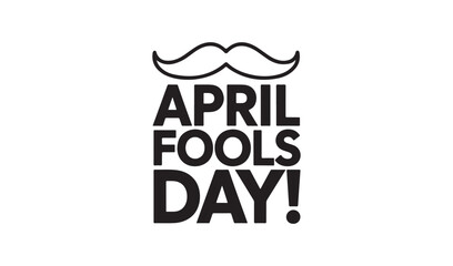 Minimalist April Fools Day text layout with mustache icon, simple black and white vector illustration for holiday prank concepts