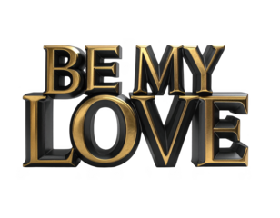 Be My Love in a sophisticated black and gold font,white background