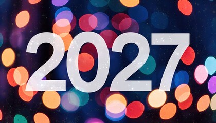 Colorful bokeh lights with large white 2027 text festive