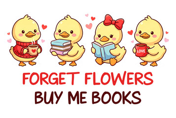 Bookish Duck Valentine PNG Sublimation, Cute Reading Animal Clipart, Forget Flowers Buy Me Books Teacher Gift Design