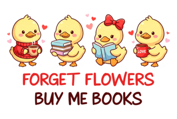 Bookish Duck Valentine PNG Sublimation, Cute Reading Animal Clipart, Forget Flowers Buy Me Books Teacher Gift Design