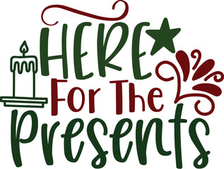 Here For The Presents Humorous Christmas Gift Typography Vector