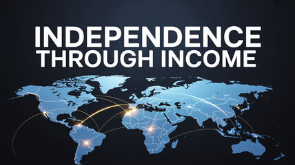 World map with glowing network connections and "INDEPENDENCE THROUGH INCOME" text representing global business