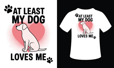 At least my dog loves me t-shirt design isolated