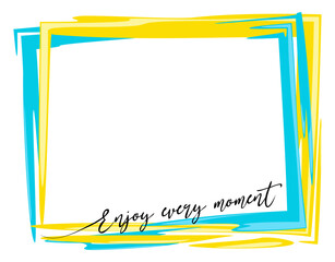 Rectangular isolated frame with copy space. Blue and yellow paint marks with black ink lettering. Creative horizontal photo backdrop in flat style. Minimalistic design. Enjoy every moment. 