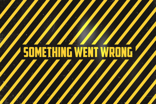 Grungy wallpaper background with term &bdquo;Something Went Wrong&ldquo; on it. Yellow black striped background. Concept of online internet web. Error that indicates server could not find what was requested