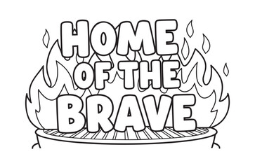 Black and white coloring page with “HOME OF THE BRAVE” text surrounded by flames — ideal for patriotic theme, children’s activity and motivational content.
