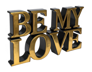 Be My Love in a sophisticated black and gold font,white background