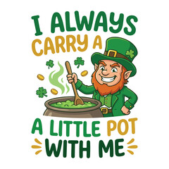 I Always Carry a Little Pot With Me &ndash; Funny Leprechaun St Patrick&rsquo;s Day Illustration