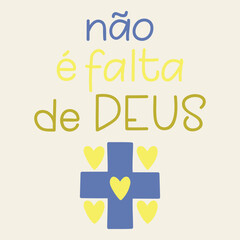 Translation from Portuguese - It is not a lack of God. Perfect design for greeting cards, posters and social media. Brazilian Portuguese Lettering.
