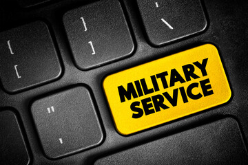 Military Service is service by an individual or group in an army, air forces, and naval forces, text button on keyboard, concept background