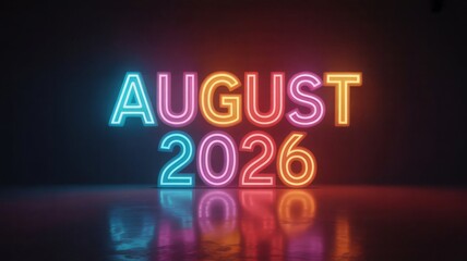 A digital rendering showcases the text august 2026 in colorful neon lights on a reflective surface with a dark background with futuristic and glowing and typography