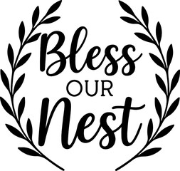 Bless Our Nest lettering sign with leafy laurel wreath on white background. Black silhouette design perfect for sign making and vinyl stickers.