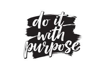Do it with purpose motivational quote in black and white brush stroke design , vector illustration on transparent background