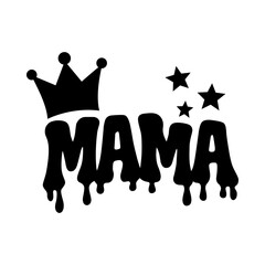 Mama Crown Dripping Text Black Illustration for Mother Pride, Fashion Apparel, Stickers, Quotes and Bold Typography Design