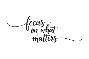 Inspirational quote focus on what matters ,vector illustration on transparent background