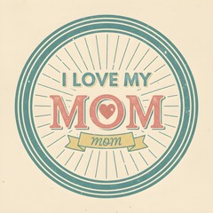 I Love My Mom Vintage Badge Typography