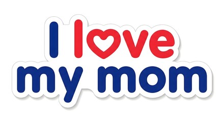 I Love My Mom Decorative Typography Art