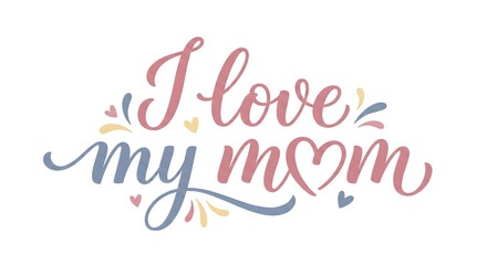 I Love My Mom Handwritten Script Design