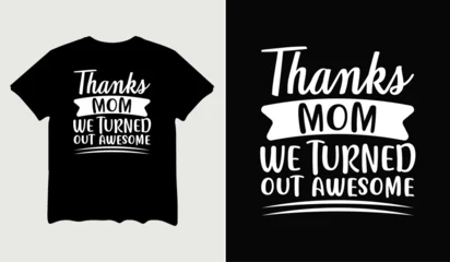 Fototapeten Positive Typografie Thanks mom we turned out awesome t-shirt design for t-shirt quotes or poster svg printable cut file  © premiumsvgdesign