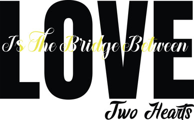 Love Is the Bridge Quote Typography, Valentine T-shirt Design Typography Quote.