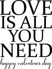 Love Is All You Need Valentine Quote, romantic typography, Valentine T-shirt Design Typography Quote.