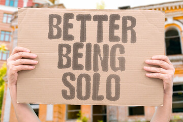 "Better Being Solo" Some prefer independence over constant companionship. SOME. PREFER. INDEPENDENCE. OVER. COMPANIONSHIP.