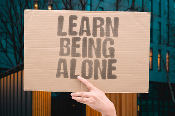 "Learn Being Alone" Solitude skills develop personal strength. SOLITUDE. SKILLS. DEVELOP. PERSONAL. STRENGTH.