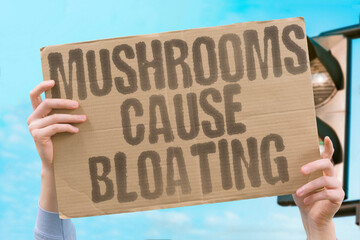 "Mushrooms Cause Bloating" Fungi contain hard-to-digest compounds. FUNGI. CONTAIN. HARDTODIGEST. COMPOUNDS. MUSHROOMS.