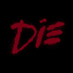 Graffiti spray paint typography artwork featuring the word &ldquo;die&rdquo;, aggressive urban street art style with bold hand-sprayed lettering, rough paint splatter texture, dripping.
