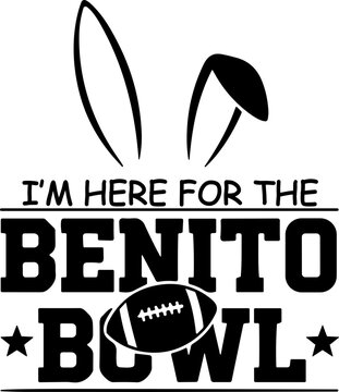 I'm Here for The Benito Bowl SVG, Benito Bowl SVG, Easter SVG