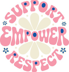 Retro support empower respect typography design with daisy flowers in groovy style for social justice activism and community awareness campaigns positive affirmation graphic for print and web design p