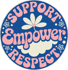 Stylish retro support empower respect text design with floral and cloud elements for positive affirmation social justice and women's rights advocacy projects in vibrant groovy vintage style graphic re