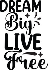 Dream big live free, an inspirational quote about ambition and personal freedom