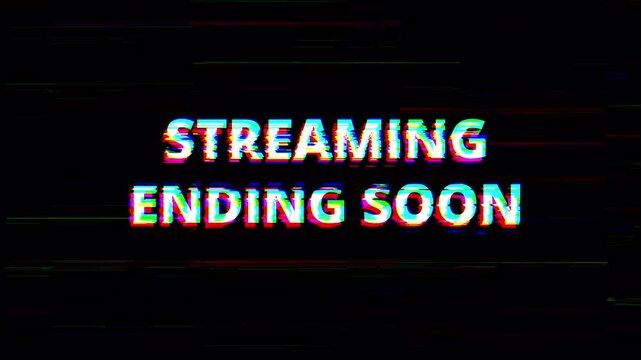 Dynamic digital 'STREAMING ENDING SOON glitch' message signaling a broadcast conclusion, perfect for live content creators and online platforms