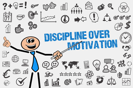 Discipline over Motivation	
