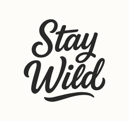 Handwritten Stay Wild lettering in modern brush calligraphy style. Inspiring black ink typography design on white background, perfect for posters, greeting cards, prints, and motivational decor.