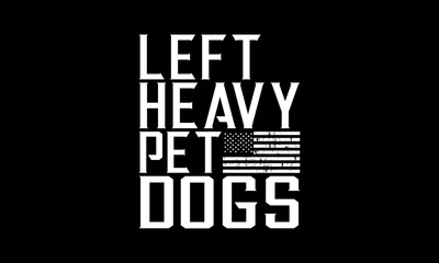 Left heavy pet dogs t-shirt Printable Design Cut File for Cricut and Silhouette