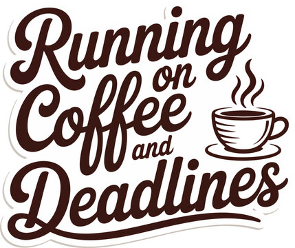 Running on coffee and deadlines script typography design for workaholics vector illustration