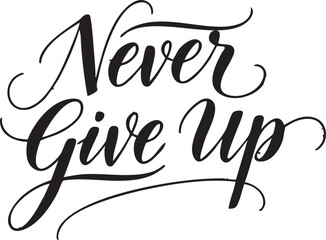 Never Give Up calligraphy phrase motivational quote in elegant script font inspirational text for posters and t-shirts isolated on white