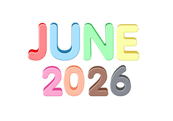 Cute and colorful 3D “June 2026” typography in glossy balloon-style letters. Suitable for calendars, planners, digital marketing, seasonal banners, and creative design projects.