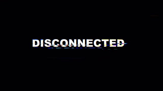 Glitch style disconnected error message on black screen, digital network failure concept animation