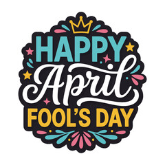 Fototapeta premium Happy April Fool's Day typography text lettering greeting with festive fireworks and a crown, celebrating the annual holiday of pranks and jokes for greeting card on white vector illustration