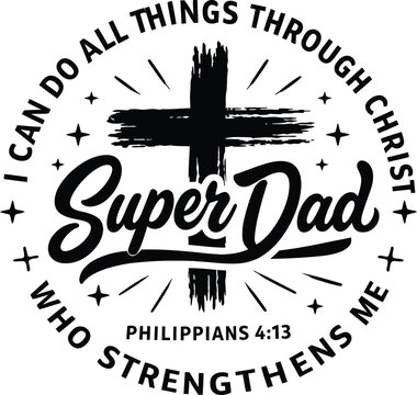 Super Dad Bible Verse Design with Cross &ndash; Philippians 4:13 Christian Typography