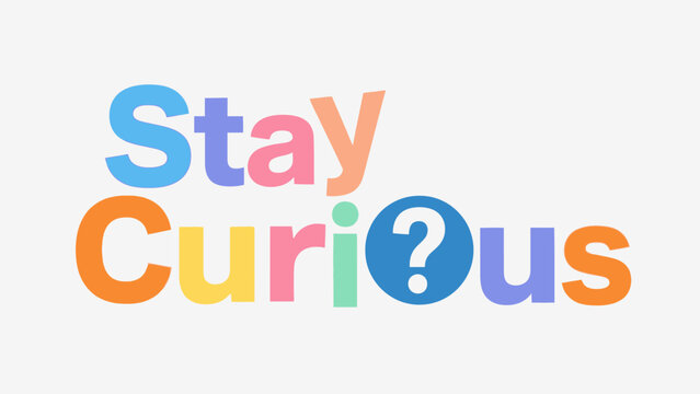 Inspirational Phrase Encouraging Continuous Curiosity and Learning - Powered by Adobe