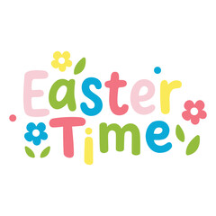 Easter Time colorful lettering with flowers on white Easter Time playful spring typography illustration Easter Time cheerful lettering for spring holiday designs