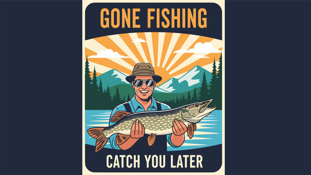 Vintage style fishing poster featuring a happy fisherman holding a large pike with the text gone fishing catch you later.