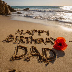 Happy Birthday Dad Written in Wet Sand with Red Poppy and Golden Hour Beach Waves &ndash; perfect for birthday greetings